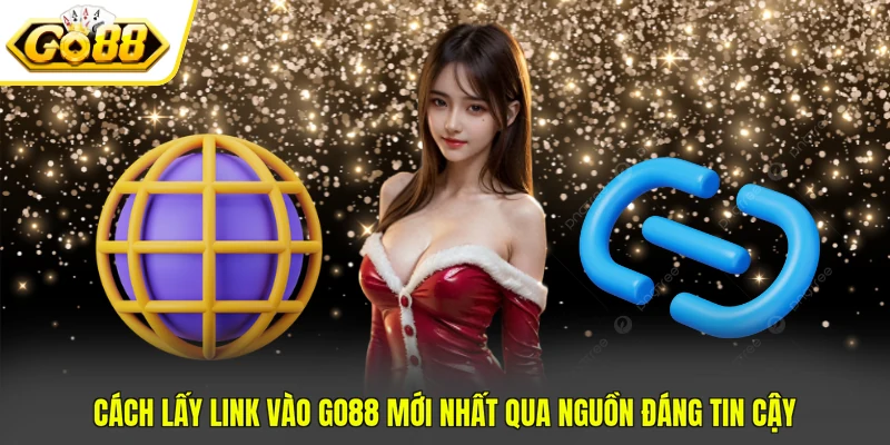 Cách lấy link vào GO88 mới nhất qua nguồn đáng tin cậy